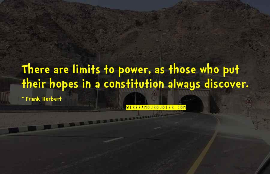 Wise Words Spoken Quotes By Frank Herbert: There are limits to power, as those who