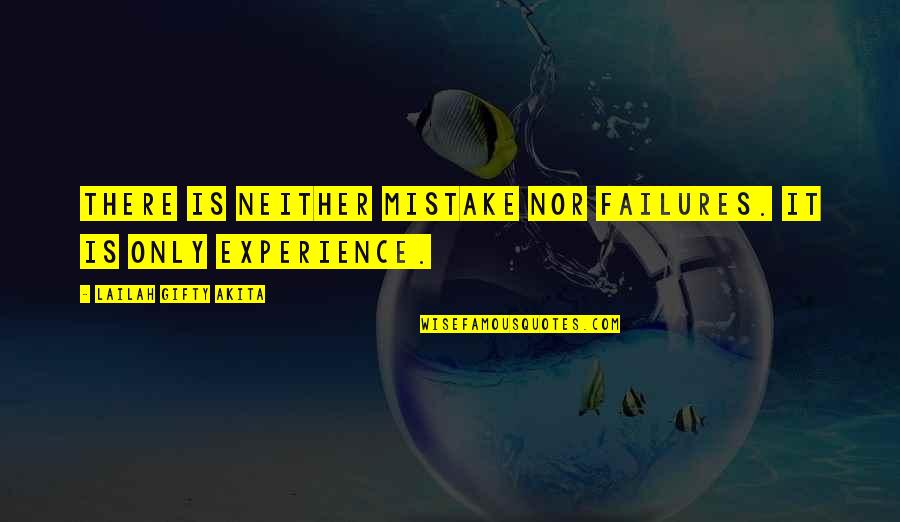 Wise Words Wisdom Quotes By Lailah Gifty Akita: There is neither mistake nor failures. It is