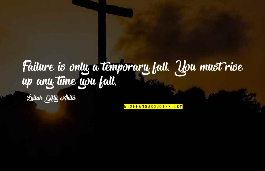 Wise Words Wisdom Quotes By Lailah Gifty Akita: Failure is only a temporary fall. You must