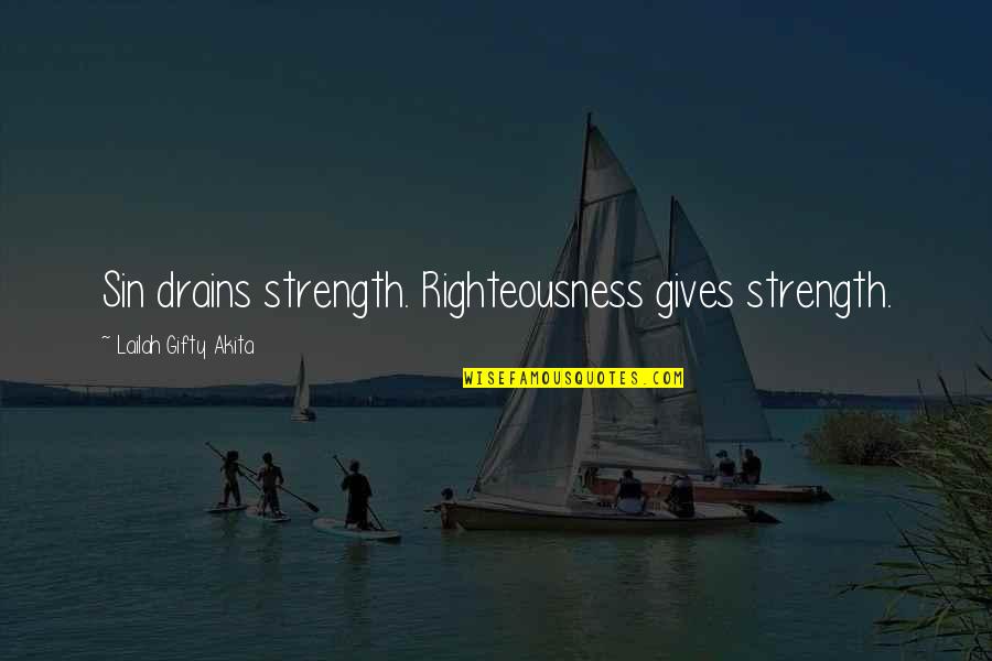 Wise Words Wisdom Quotes By Lailah Gifty Akita: Sin drains strength. Righteousness gives strength.