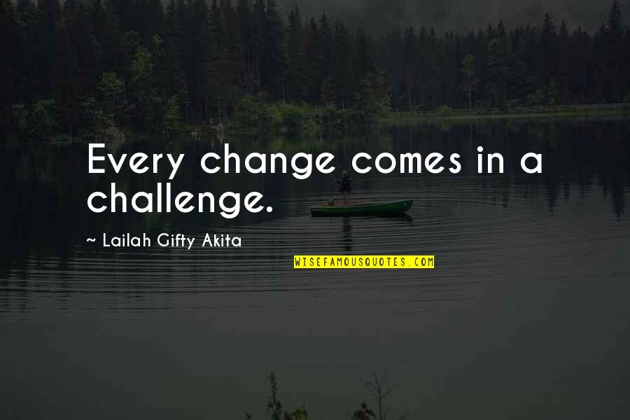 Wise Words Wisdom Quotes By Lailah Gifty Akita: Every change comes in a challenge.