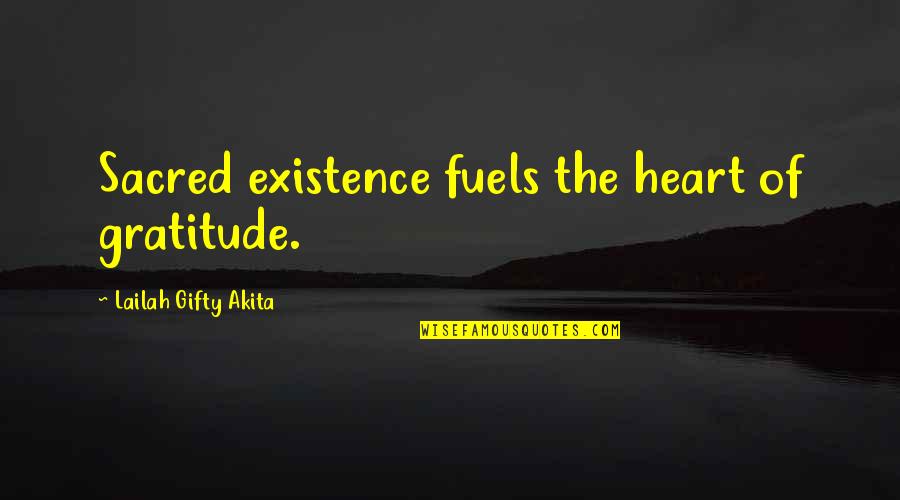 Wise Words Wisdom Quotes By Lailah Gifty Akita: Sacred existence fuels the heart of gratitude.
