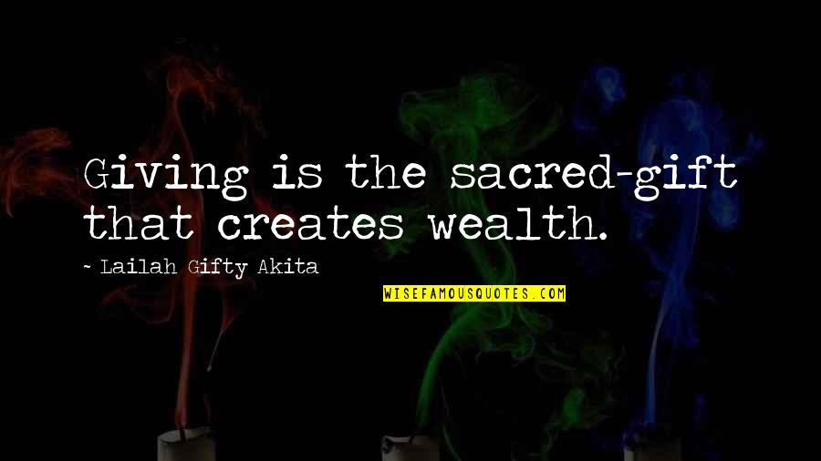 Wise Words Wisdom Quotes By Lailah Gifty Akita: Giving is the sacred-gift that creates wealth.