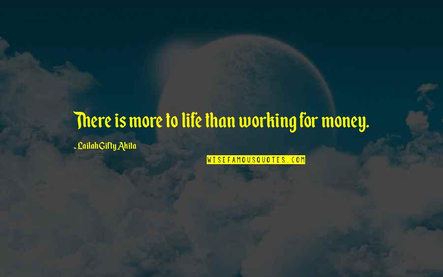Wise Working Quotes By Lailah Gifty Akita: There is more to life than working for