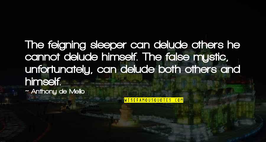 Wise Yoruba Quotes By Anthony De Mello: The feigning sleeper can delude others he cannot Wise Yoruba Quotes By Anthony De Mello: The feigning sleeper can delude others he cannot