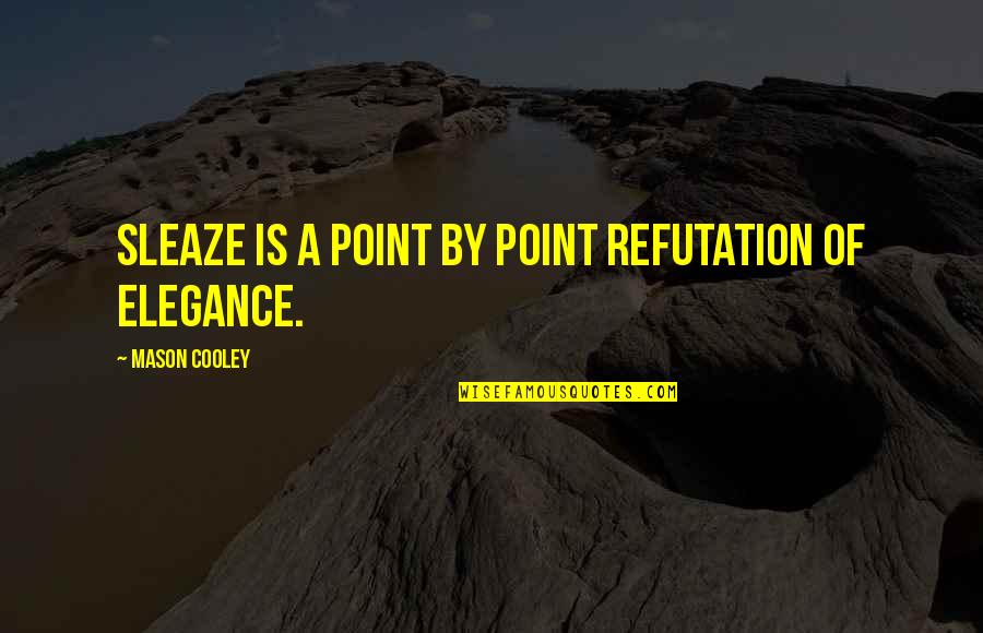 Wiseacres Diagon Quotes By Mason Cooley: Sleaze is a point by point refutation of