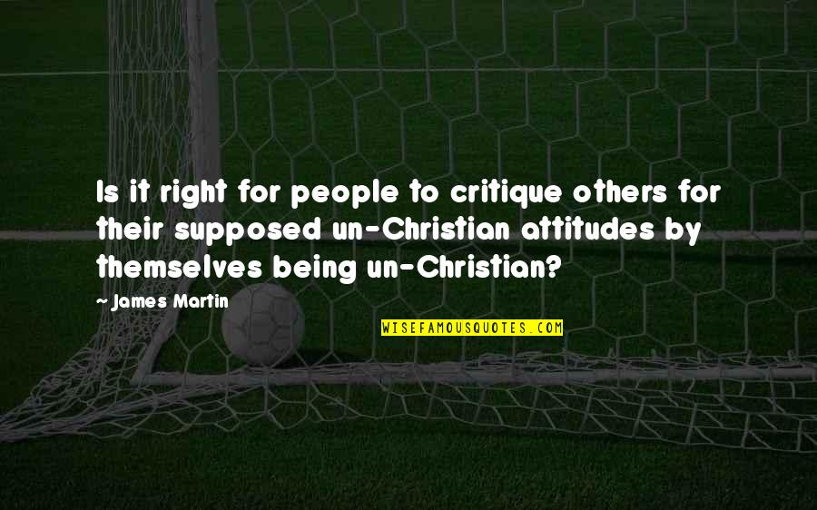 Wiseass Memes Quotes By James Martin: Is it right for people to critique others