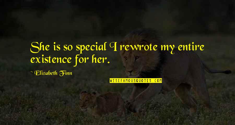 Wiseass Quotes By Elizabeth Finn: She is so special I rewrote my entire Wiseass Quotes By Elizabeth Finn: She is so special I rewrote my entire