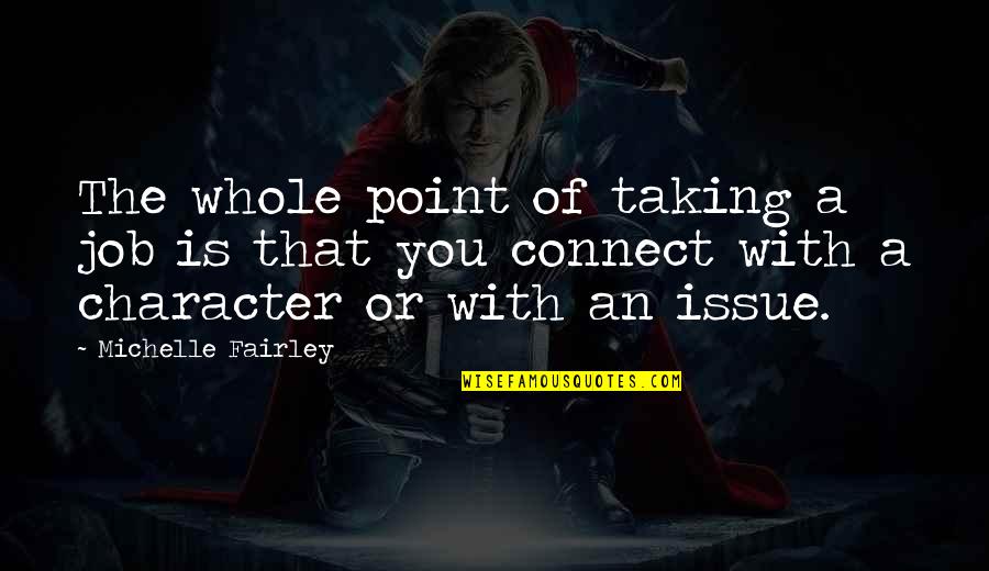Wiseass Quotes By Michelle Fairley: The whole point of taking a job is Wiseass Quotes By Michelle Fairley: The whole point of taking a job is