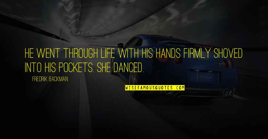 Wiseass Synonyms Quotes By Fredrik Backman: He went through life with his hands firmly