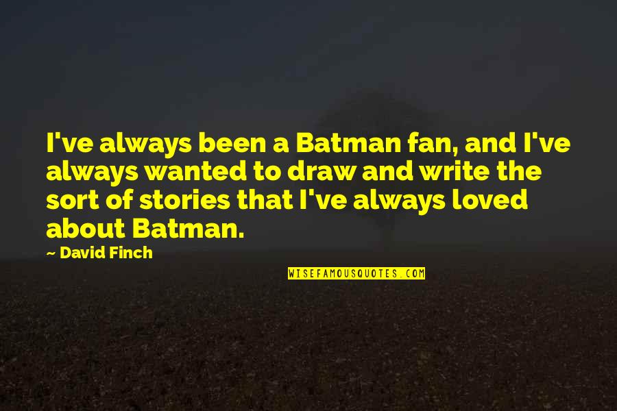 Wiseau Scary Quotes By David Finch: I've always been a Batman fan, and I've Wiseau Scary Quotes By David Finch: I've always been a Batman fan, and I've
