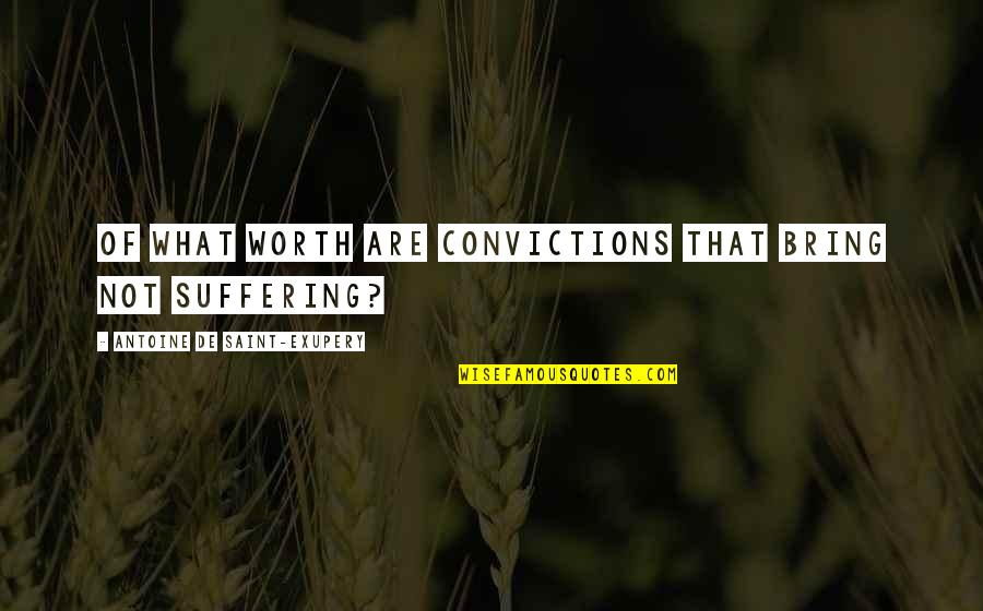 Wisecarver Auction Quotes By Antoine De Saint-Exupery: Of what worth are convictions that bring not Wisecarver Auction Quotes By Antoine De Saint-Exupery: Of what worth are convictions that bring not