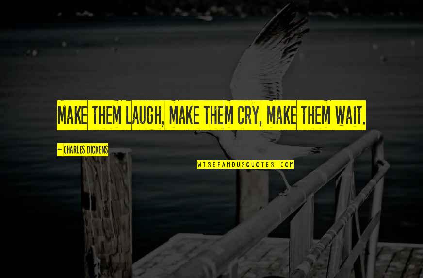 Wisecracker Slang Quotes By Charles Dickens: Make them laugh, make them cry, make them
