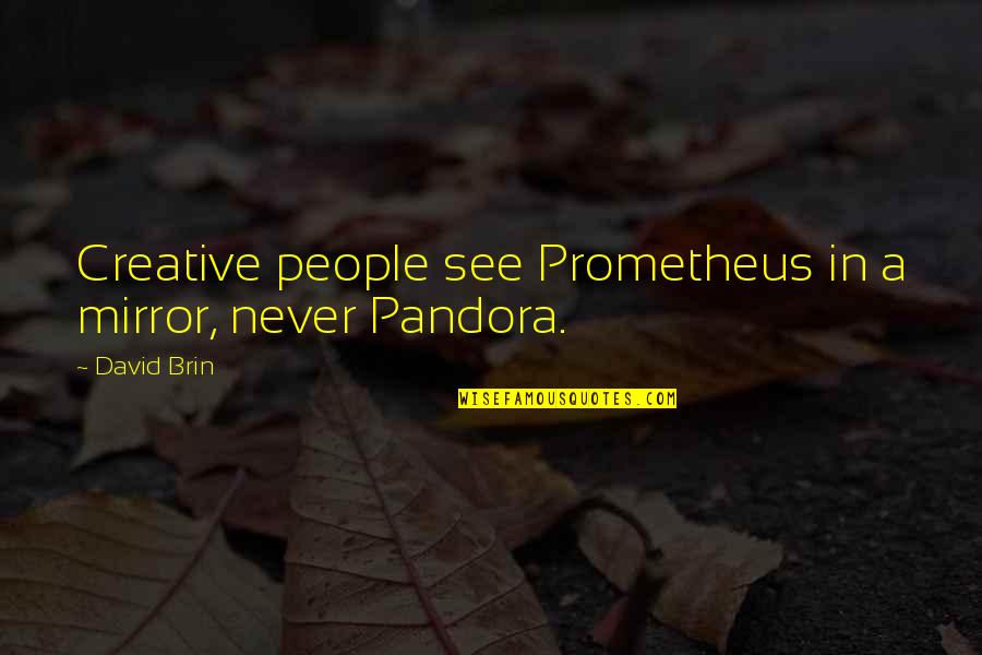 Wisecracking Quotes By David Brin: Creative people see Prometheus in a mirror, never