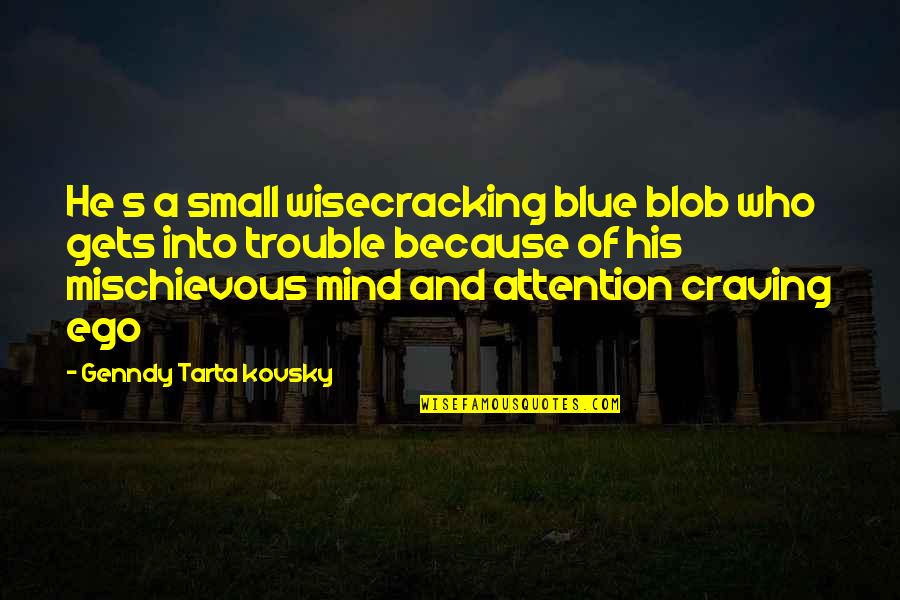 Wisecracking Quotes By Genndy Tarta Kovsky: He s a small wisecracking blue blob who