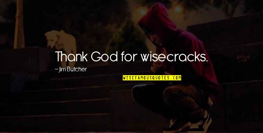 Wisecracks Quotes By Jim Butcher: Thank God for wisecracks.