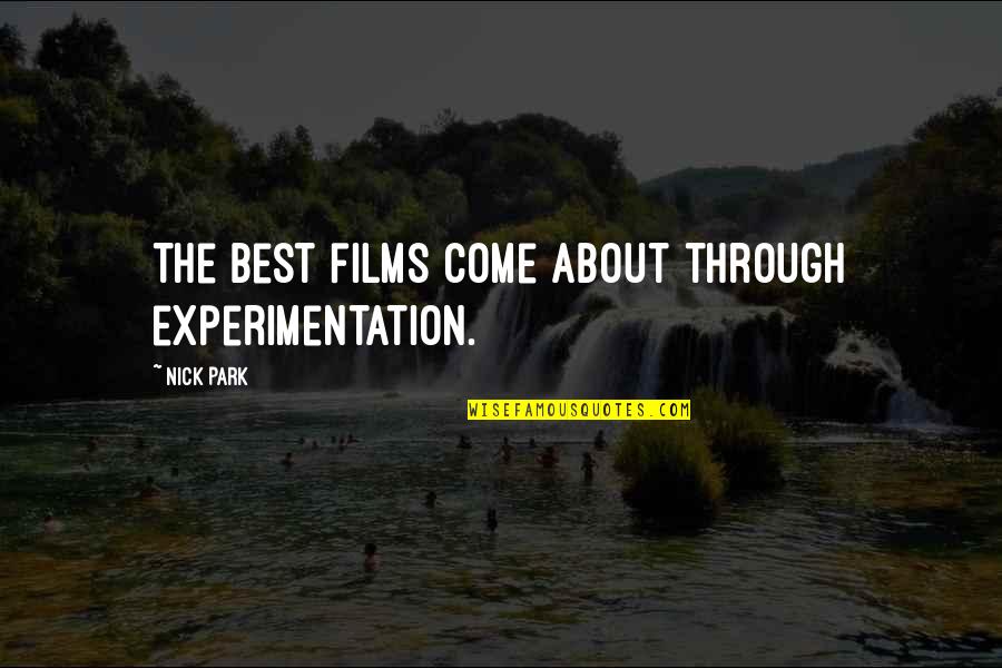 Wisecracks Quotes By Nick Park: The best films come about through experimentation.