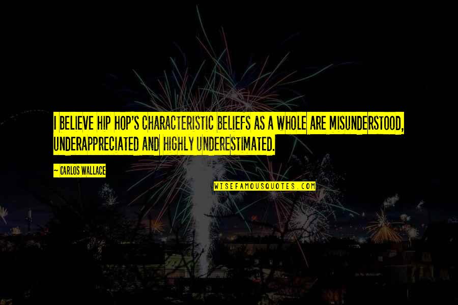 Wisecracks Windshield Quotes By Carlos Wallace: I believe hip hop's characteristic beliefs as a