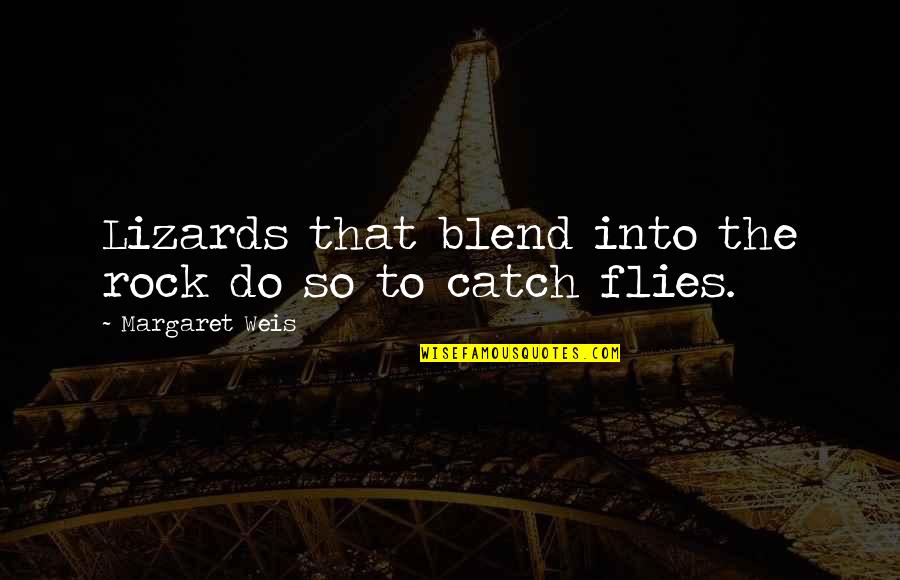 Wisedom Quotes By Margaret Weis: Lizards that blend into the rock do so Wisedom Quotes By Margaret Weis: Lizards that blend into the rock do so