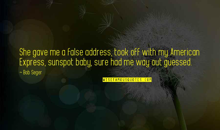 Wiseguys Bar Quotes By Bob Seger: She gave me a false address, took off
