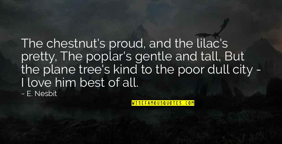 Wisehart Inc Quotes By E. Nesbit: The chestnut's proud, and the lilac's pretty, The Wisehart Inc Quotes By E. Nesbit: The chestnut's proud, and the lilac's pretty, The