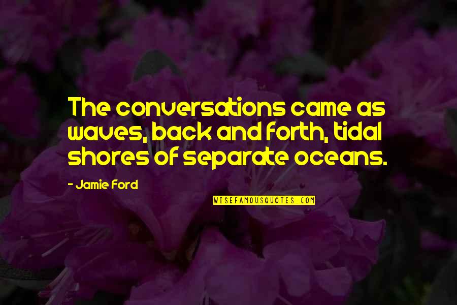 Wiseheart Counseling Quotes By Jamie Ford: The conversations came as waves, back and forth,