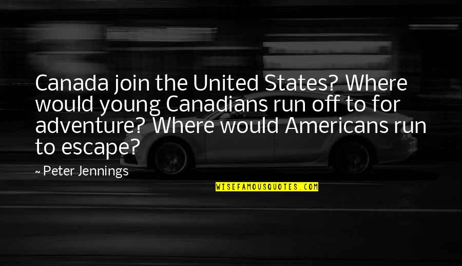 Wiseheart Law Quotes By Peter Jennings: Canada join the United States? Where would young