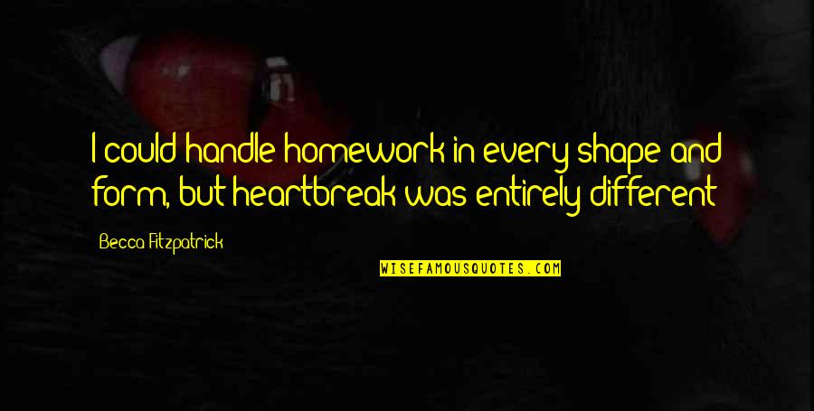 Wisely Pay Quotes By Becca Fitzpatrick: I could handle homework in every shape and Wisely Pay Quotes By Becca Fitzpatrick: I could handle homework in every shape and