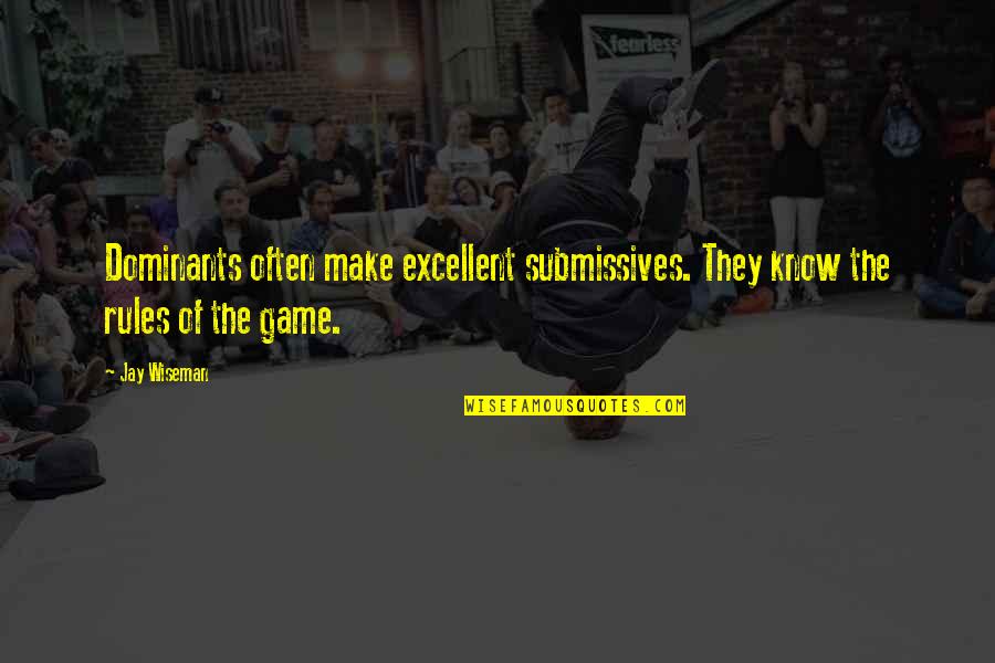 Wiseman Quotes By Jay Wiseman: Dominants often make excellent submissives. They know the