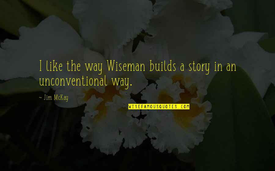 Wiseman Quotes By Jim McKay: I like the way Wiseman builds a story
