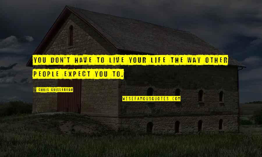 Wiseman's Cove Quotes By Chris Guillebeau: You don't have to live your life the Wiseman's Cove Quotes By Chris Guillebeau: You don't have to live your life the