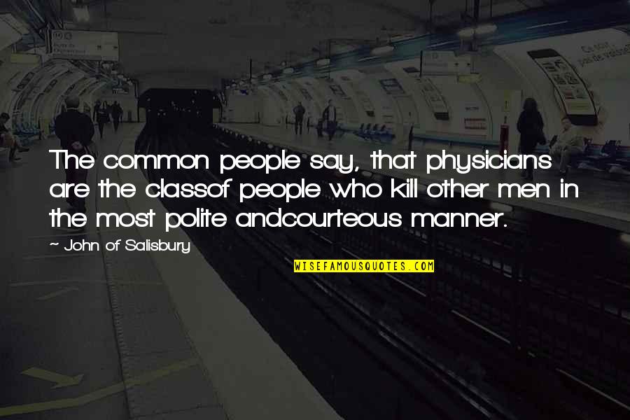 Wiseman's Cove Quotes By John Of Salisbury: The common people say, that physicians are the Wiseman's Cove Quotes By John Of Salisbury: The common people say, that physicians are the