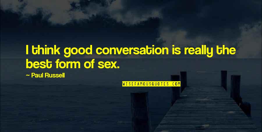 Wisemans Funeral Home Quotes By Paul Russell: I think good conversation is really the best Wisemans Funeral Home Quotes By Paul Russell: I think good conversation is really the best