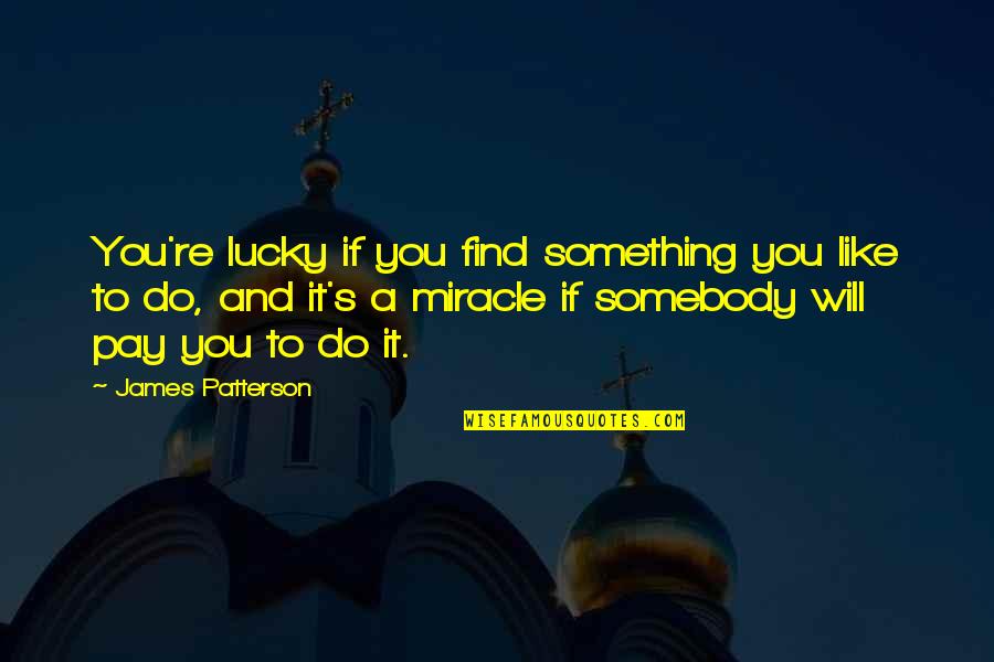 Wisen Quotes By James Patterson: You're lucky if you find something you like