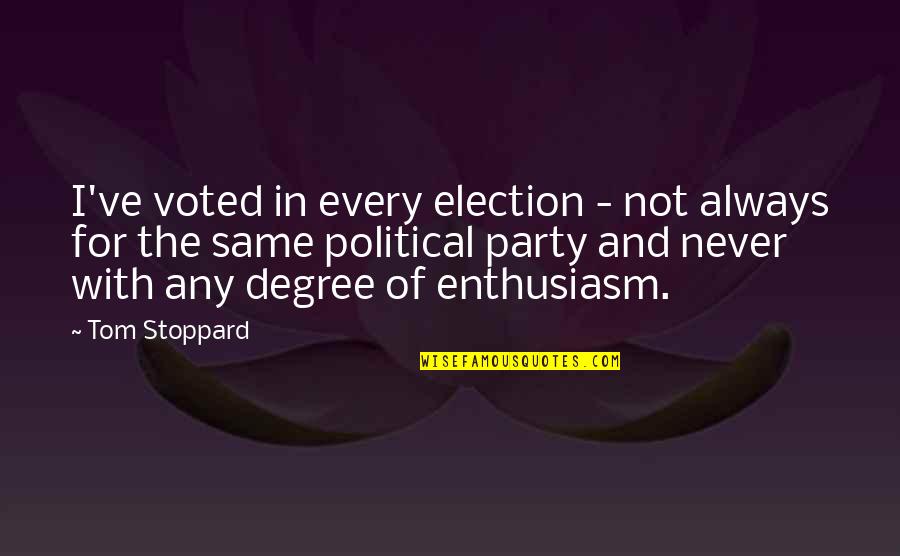 Wiseoneder Quotes By Tom Stoppard: I've voted in every election - not always
