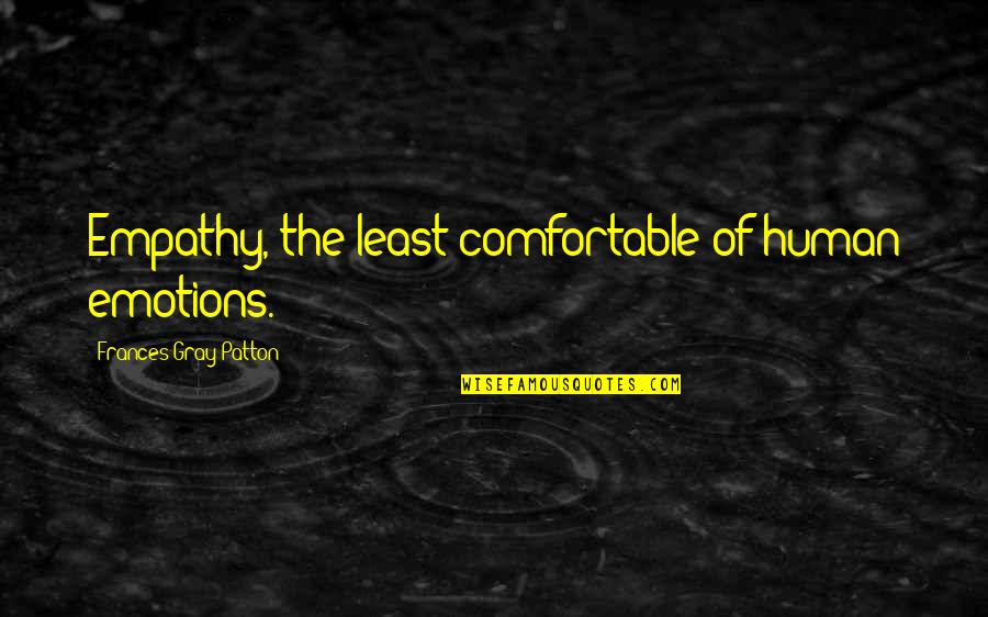 Wiseones Quotes By Frances Gray Patton: Empathy, the least comfortable of human emotions.