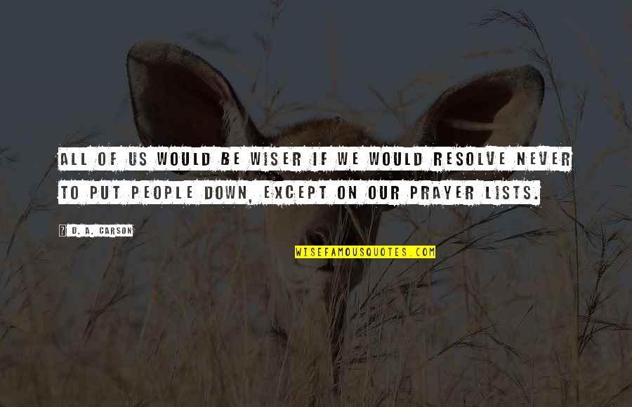 Wiser Quotes By D. A. Carson: All of us would be wiser if we Wiser Quotes By D. A. Carson: All of us would be wiser if we
