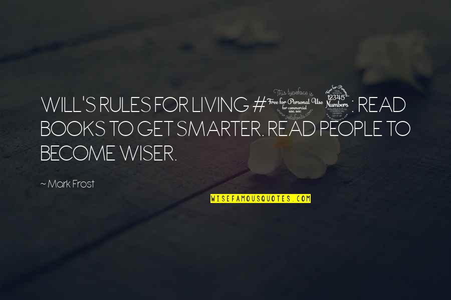 Wiser Quotes By Mark Frost: WILL'S RULES FOR LIVING #13: READ BOOKS TO