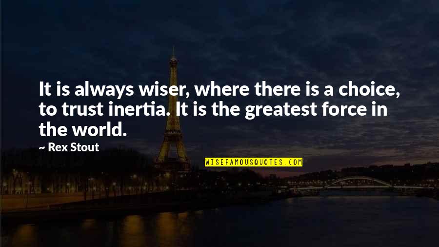 Wiser Quotes By Rex Stout: It is always wiser, where there is a