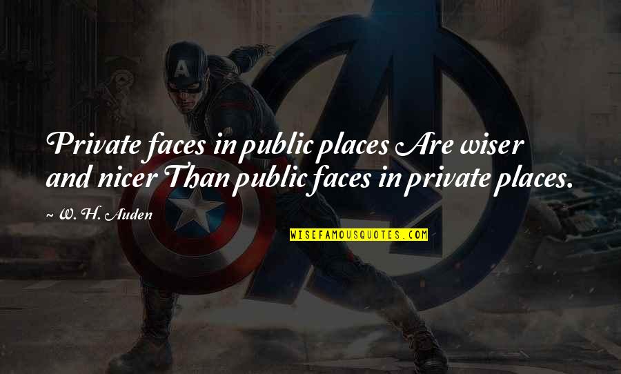 Wiser Quotes By W. H. Auden: Private faces in public places Are wiser and