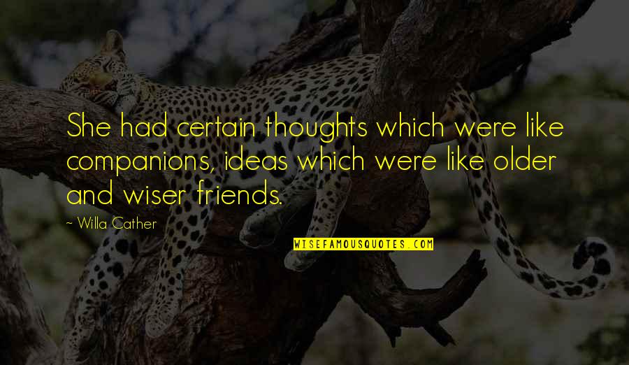 Wiser Quotes By Willa Cather: She had certain thoughts which were like companions,