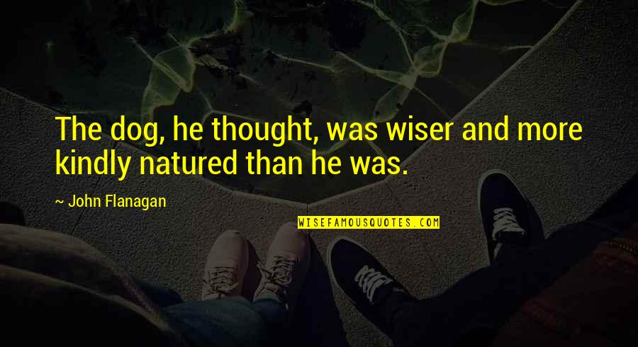 Wiser Than Quotes By John Flanagan: The dog, he thought, was wiser and more