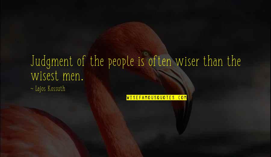Wiser Than Quotes By Lajos Kossuth: Judgment of the people is often wiser than