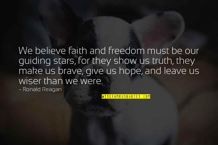 Wiser Than Quotes By Ronald Reagan: We believe faith and freedom must be our