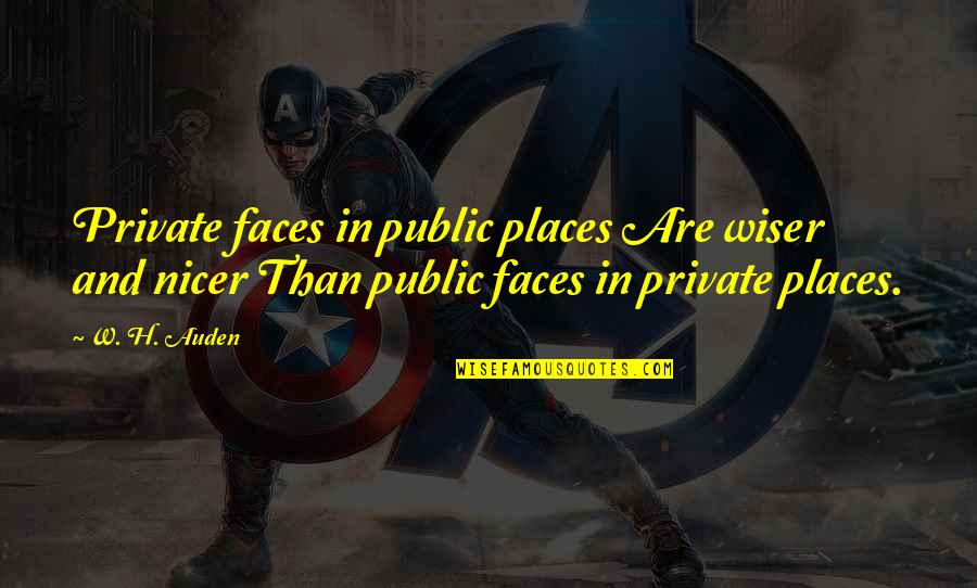 Wiser Than Quotes By W. H. Auden: Private faces in public places Are wiser and