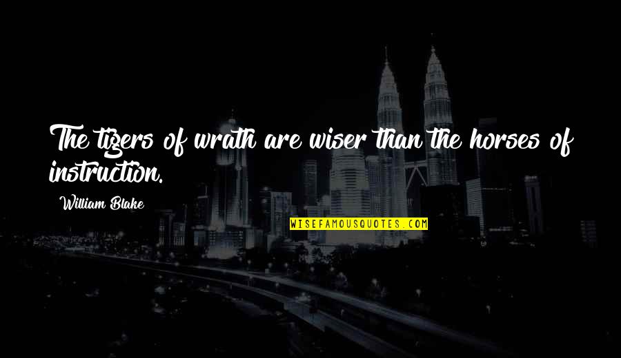 Wiser Than Quotes By William Blake: The tigers of wrath are wiser than the