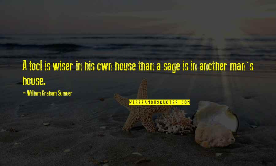 Wiser Than Quotes By William Graham Sumner: A fool is wiser in his own house