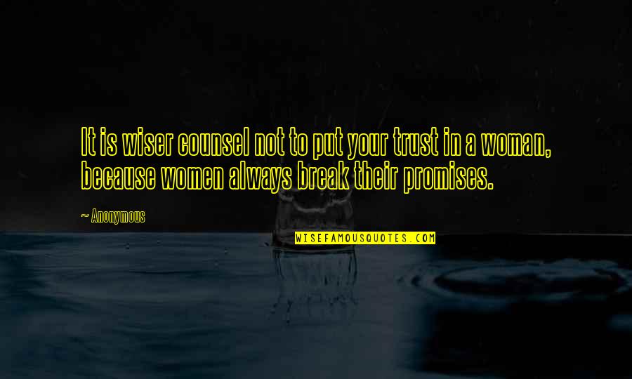 Wiser Woman Quotes By Anonymous: It is wiser counsel not to put your