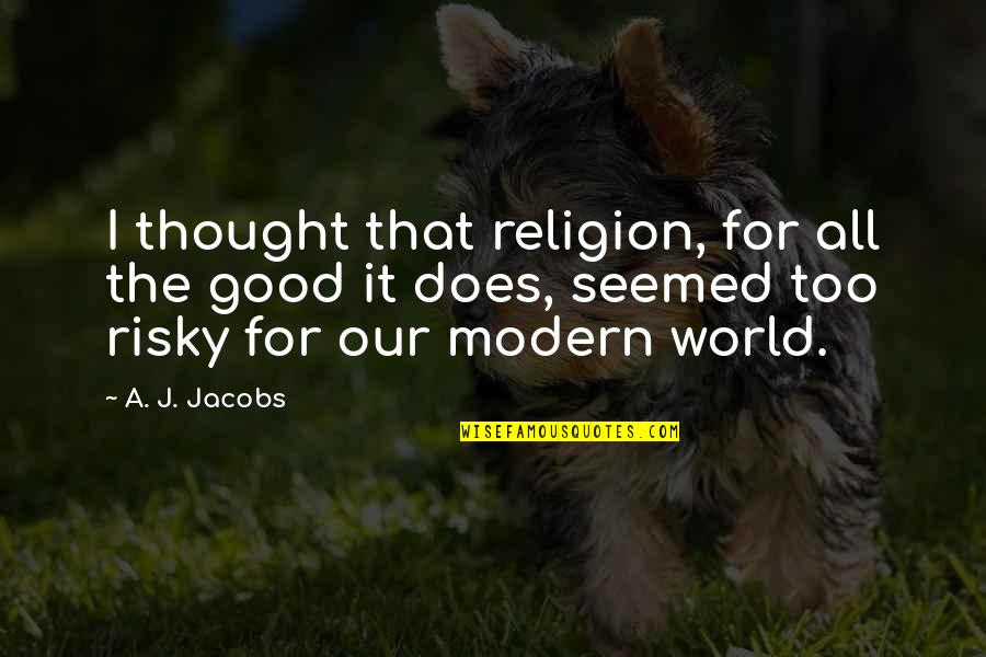 Wises Quotes By A. J. Jacobs: I thought that religion, for all the good