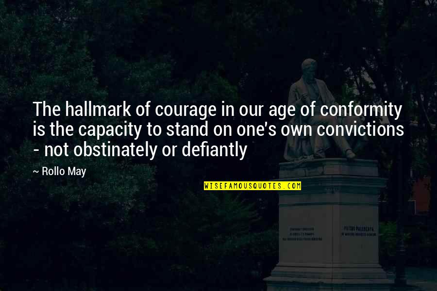 Wises Quotes By Rollo May: The hallmark of courage in our age of